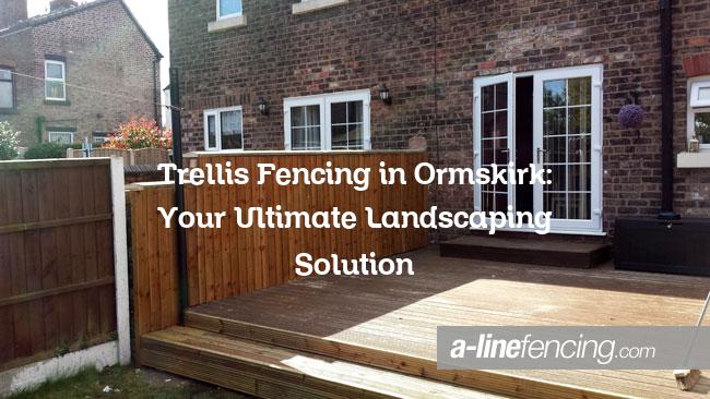 Trellis Fencing in Ormskirk