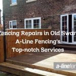 Fencing Repairs in Old Swan: A-Line Fencing’s Top-notch Services