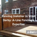 Fencing Installer in West Derby: A-Line Fencing’s Expertise