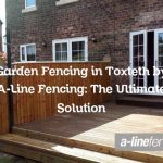 Garden Fencing in Toxteth by A-Line Fencing: The Ultimate Solution