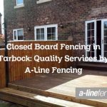Closed Board Fencing in Tarbock: Quality Services by A-Line Fencing