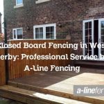 Closed Board Fencing in West Derby: Professional Service by A-Line Fencing