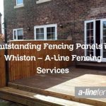 Outstanding Fencing Panels in Whiston – A-Line Fencing Services