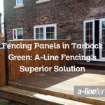 Fencing Panels in Tarbock Green: A-Line Fencing’s Superior Solution