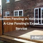 Wooden Fencing in Halewood: A-Line Fencing’s Expert Service