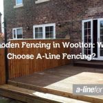 Wooden Fencing in Woolton: Why Choose A-Line Fencing?