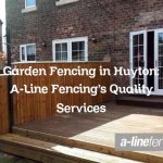 Garden Fencing in Huyton: A-Line Fencing’s Quality Services