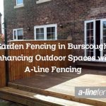 Garden Fencing in Burscough: Enhancing Outdoor Spaces with A-Line Fencing