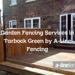 Garden Fencing Services in Tarbock Green by A-Line Fencing