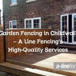 Garden Fencing in Childwall – A Line Fencing’s High-Quality Services
