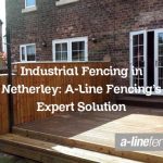 Industrial Fencing in Netherley: A-Line Fencing’s Expert Solution