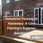 Industrial Fencing in Knowsley: A-Line Fencing’s Superior Solutions