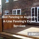 Slat Fencing in Aigburth: A-Line Fencing’s Expert Services
