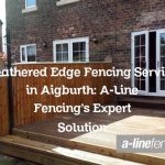 Feathered Edge Fencing Service in Aigburth: A-Line Fencing’s Expert Solution