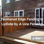 Feathered Edge Fencing in Lydiate by A Line Fencing