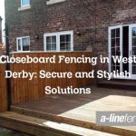 Closeboard Fencing in West Derby: Secure and Stylish Solutions