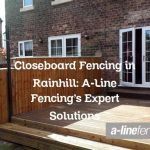 Closeboard Fencing in Rainhill: A-Line Fencing’s Expert Solutions