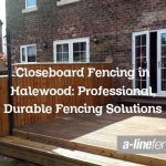 Closeboard Fencing in Halewood: Professional, Durable Fencing Solutions