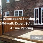 Closeboard Fencing in Childwall: Expert Solutions by A Line Fencing