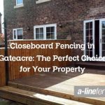 Closeboard Fencing in Gateacre: The Perfect Choice for Your Property