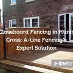 Closeboard Fencing in Hunts Cross: A-Line Fencing’s Expert Solution