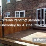 Trellis Fencing Service in Knowsley by A Line Fencing